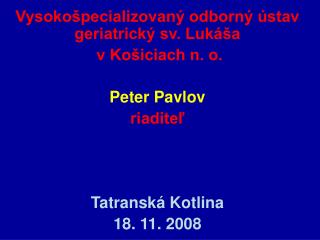 Vysokošpecializovaný odborný ústav geriatrický sv. Lukáša v Košiciach n. o. Peter Pavlov riaditeľ