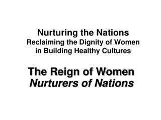 Nurturing the Nations Reclaiming the Dignity of Women in Building Healthy Cultures