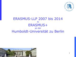 ERASMUS-LLP 2007 bis 2014 &amp; ERASMUS+ an der Humboldt-Universität zu Berlin