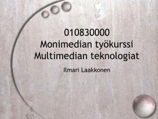 010830000 Monimedian työkurssi Multimedian teknologiat