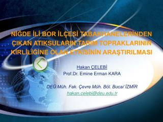 Hakan ÇELEBİ Prof.Dr. Emine Erman KARA DEÜ Müh. Fak. Çevre Müh. Böl. Buca/ İZMİR