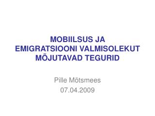 MOBIILSUS JA EMIGRATSIOONI VALMISOLEKUT MÕJUTAVAD TEGURID