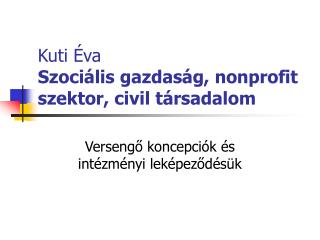 Kuti Éva Szociális gazdaság, nonprofit szektor, civil társadalom