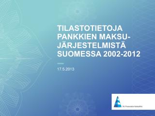 Tilastotietoja pankkien maksu-järjestelmistä Suomessa 2002-2012
