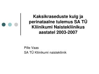 Kaksikraseduste kulg ja perinataalne tulemus SA TÜ Kliinikumi Naistekliinikus aastatel 2003-2007