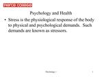 Psychology and Health Stress is the physiological response of the body to physical and psychological demands. Such dema