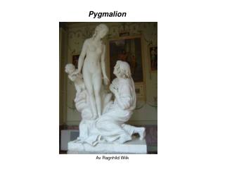 Pygmalion