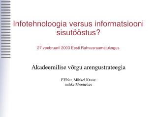 Infotehnoloogia versus informatsiooni sisutööstus? 27.veebruaril 2003 Eesti Rahvusraamatukogus