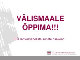 VÄLISMAALE ÕPPIMA!!!