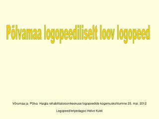 Võrumaa ja Põlva  Haigla rehabilitatsioonikeskuse logopeedide kogemuskohtumine 25. mai. 2012