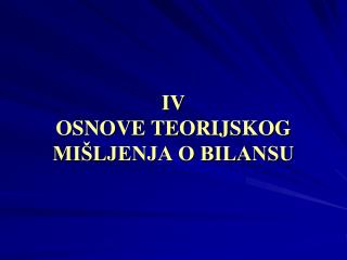 IV OSNOVE TEORIJSKOG MIŠLJENJA O BILANSU