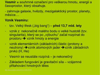 Vesmír = souhrnné označení pro veškerou hmotu, energii a časoprostor, který obsahuje.