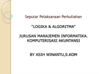 Seputar Pelaksanaan Perkuliahan “LOGIKA &amp; ALGORITMA” JURUSAN MANAJEMEN INFORMATIKA.