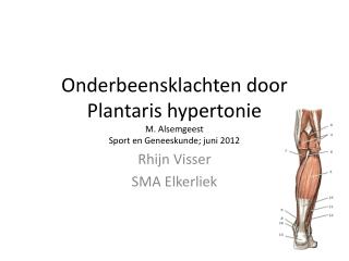 Onderbeensklachten door Plantaris hypertonie M. Alsemgeest Sport en Geneeskunde; juni 2012