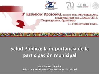 Salud Pública: la importancia de la participación municipal Dr. Pablo Kuri Morales