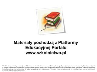 Materiały pochodzą z Platformy Edukacyjnej Portalu szkolnictwo.pl