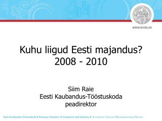Kuhu liigud Eesti majandus? 2008 - 2010