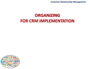 ORGANIZING FOR CRM IMPLEMENTATION