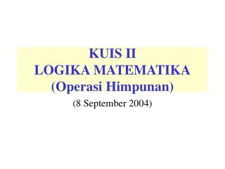 KUIS II LOGIKA MATEMATIKA (Operasi Himpunan)