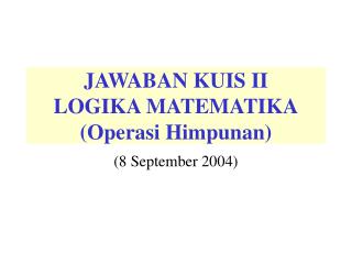 JAWABAN KUIS II LOGIKA MATEMATIKA (Operasi Himpunan)