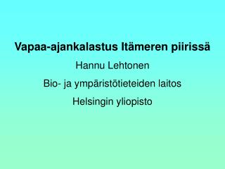 Vapaa-ajankalastus Itämeren piirissä Hannu Lehtonen Bio- ja ympäristötieteiden laitos