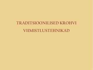 TRADITSIOONILISED KROHVI VIIMISTLUSTEHNIKAD