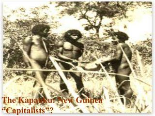 The Kapauku: New Guinea “Capitalists”?