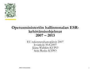 ESR-kehittämisohjelmat 2007 – 2013 OPM:n hallinnonalalla