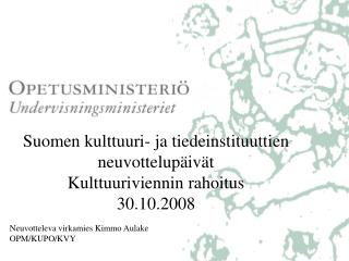 Suomen kulttuuri- ja tiedeinstituuttien neuvottelupäivät Kulttuuriviennin rahoitus 30.10.2008