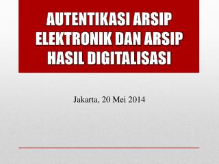 AUTENTIKASI ARSIP ELEKTRONIK DAN ARSIP HASIL DIGITALISASI