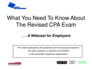 What You Need To Know About The Revised CPA Exam . . . A Webcast for Employers