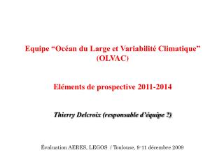 Equipe “Océan du Large et Variabilité Climatique” (OLVAC) Eléments de prospective 2011-2014