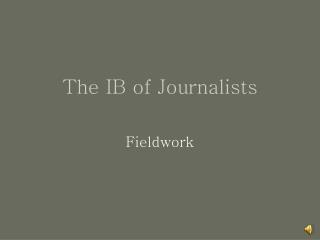 The IB of Journalists
