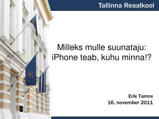 Milleks mulle suunataju: iPhone teab, kuhu minna!?