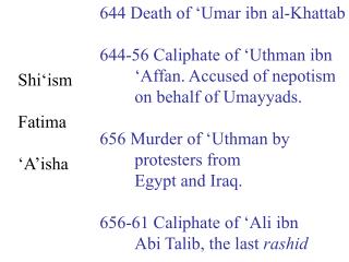 644 Death of ‘ Umar ibn al-Khattab 644-56 Caliphate of ‘ Uthman ibn ‘ Affan. Accused of nepotism