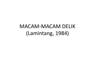 MACAM-MACAM DELIK ( Lamintang , 1984)