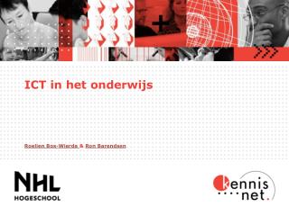 ICT in het onderwijs Roelien Bos-Wierda &amp; Ron Barendsen