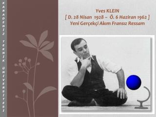 Yves KLEIN [ D. 28 Nisan 1928 – Ö. 6 Haziran 1962 ] Yeni Gerçekçi Akım Fransız Ressam