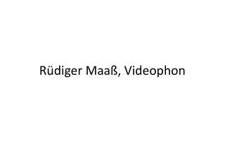 Rüdiger Maaß, Videophon