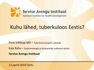 Kuhu lähed, tuberkuloos Eestis? Piret Viiklepp MD – Tuberkuloosiregistri juhataja
