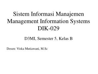 Sistem Informasi Manajemen Management Information Systems DIK-029 D3MI, Semester 5, Kelas B