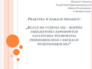 Michaela Urbaniec Zespół Szkół Ogólnokształcących Oddział Przedszkolny w Bieńkowicach.