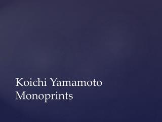 Koichi Yamamoto Monoprints