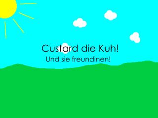 Custard die Kuh!