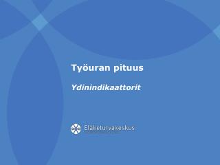 Työuran pituus Ydinindikaattorit