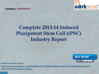 Complete 2013-14 Induced Pluripotent Stem Cell (iPSC) Indust