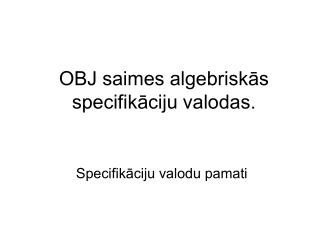 OBJ saimes algebriskās specifikāciju valodas.