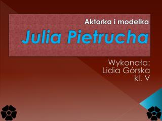 Aktorka i modelka Julia Pietrucha