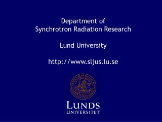 Department of Synchrotron Radiation Research Lund University sljus.lu.se