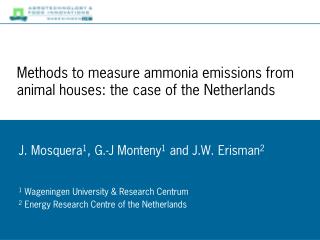 J. Mosquera 1 , G.-J Monteny 1 and J.W. Erisman 2 1 Wageningen University &amp; Research Centrum